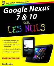 Google Nexus 7 et 10 Pour les Nuls, Dan GOOKIN
