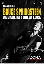 Bruce Springsteen. Abbagliati dalla luce - Luca Giudici
