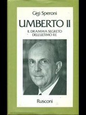 UMBERTO II. IL DRAMMA SEGRETO DELL'ULTIMO RE SPERONI GIGI RUSCONI 1992 LE VITE