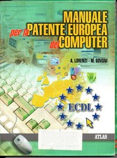 MANUALE PER LA PATENTE EUROPEA DEL COMPUTER - Lorenzi, Govoni - Atlas 2005