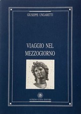 GIUSEPPE UNGARETTI VIAGGIO NEL MEZZOGIORNO. A CURA DI FRANCESCO NAPOLI GUIDA '95