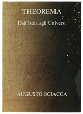 THEOREMA. Dall'Isola agli Universi. AUGUSTO SCIACCA. Bossaglia Rossana. 1990
