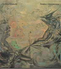 Catalogo della Mostra: - Andrea Granchi. Ironia e trasparenza. 