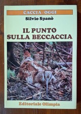 SILVIO SPANO' IL PUNTO SULLA BECCACCIA CACCIA VENATORIA PRIMA EDIZIONE 1982