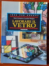 LAVORARE IL VETRO - Idee per creare – M. Gerstein e L. Wrigley