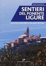 SENTIERI DEL PONENTE LIGURE. ESCURSIONI IMPERDIBILI A DUE PASSI DAL MARE -