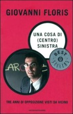 Una cosa di (centro) sinistra. Tre anni di opposizione visti da vicino Floris, G
