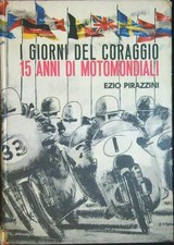 I GIORNI DEL CORAGGIO. 15 ANNI DI MOTOMONDIALI PIRAZZINI EZIO CALDERINI 1964