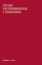 Libri Ihde Don - Postfenomenologia E Tecnoscienza. Lezioni All'universita Di Pec