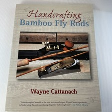 Handcrafting Bamboo Fly Rods by Cattanach, Wayne