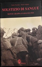 Solstizio di Sangue Monte Grappa 15 Giugno 1918 Volpato-Pozzato
