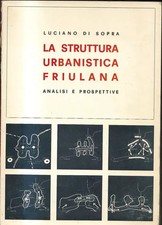 ARCHITETTURA LA STRUTTURA URBANISTICA FRIULANA ANALISI E PROSPETTIVE CON 8 TAVOL