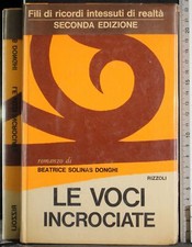 LE VOCI INCROCIATE. BEATRICE SOLINAS DONGHI. RIZZOLI.
