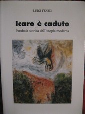 Icaro è caduto: Parabola storica dell'utopia moderna - Luigi Fenizi - Bardi