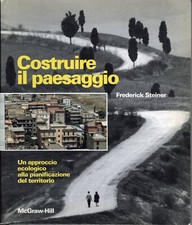 FREDERICK STEINER - COSTRUIRE IL PAESAGGIO - 1994 McGRAW-HILL - 1a EDIZIONE