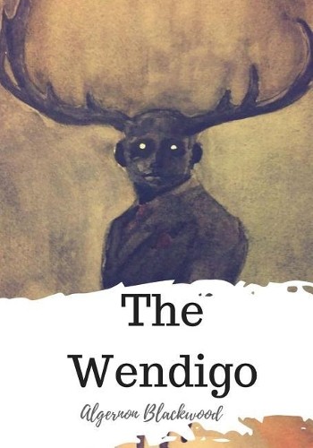 Algernon blackwood the wendigo - algernon,