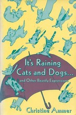 Christine Ammer IT'S RAINING CATS AND DOGS