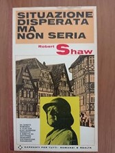 SITUAZIONE DISPERATA MA NON SERIA 1966 [Paperback] Robert Shaw and Gar