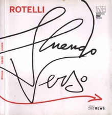 Marco Nereo Rotelli. Fluendo verso. Annamaria Orsini, a cura di - Fondazione Mus