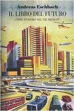 Il libro del futuro. Come vivremo nel XXI secolo?
