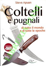 APUAN Steve - Coltelli e pugnali di tutto il mondo e di tutte le epoche.