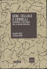 Geni, cellule e cervelli. Speranze e delusioni della nuova biologia