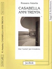 Casabella anni Trenta. Una «cucina» per il moderno. Astarita Rossano. 2010. IED.