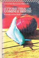 Uomini e bestie. Il mondo salvato dagli animali. Tibaldi Ettore. 1998. .