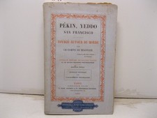 LE COMTE DE BEAUVOIR, Pe'kin, Yeddo San Francisco. Voyage autour du monde. Ou...