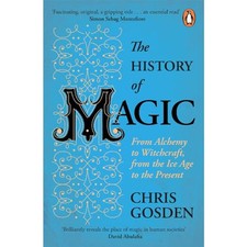 The History of Magic: From Alchemy to..., Gosden, Chris