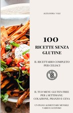 100 RICETTE SENZA GLUTINE. IL