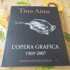 L'opera Grafica 1969 2007 - Tino Aime - Ed. Prandi 2008