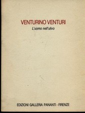 VENTURINO VENTURI - L'UOMO NELL'ULIVO ARTE ILLUSTRATI AA.VV. PANANTI 1982