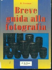 BREVE GUIDA ALLA FOTOGRAFIA Michael Freeman per apprendista fotografo manuale di