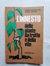 Bonfiglioli/Marro- L'INNESTO DELLE PIANTE DA FRUTTO E DELLA VITE-1978 Edagricole