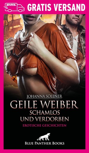 Geile weiber schamlos und - geile,