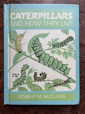 Caterpillars and How They Live by Robert M. McClung HC