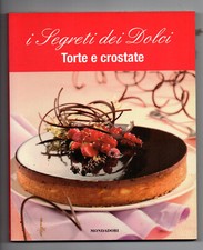 TORTE E CROSTATE I SEGRETI DEI DOLCI 2008 MONDADORI GUIDA PRATICA MANUALE CUCINA