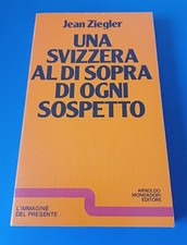 Jean Ziegler, 'Una Svizzera al di sopra di ogni sospetto' (Mondadori, 1977)    