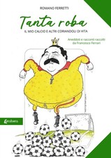 Tanta Roba. Il mio calcio e