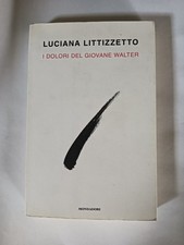 LUCIANA LITTIZZETTO..I DOLORI DEL GIOVANE WALTER..1 ED 2010..MONDADORI