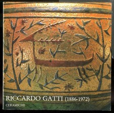 RICCARDO GATTI (1886-1972 ) CERAMICHE  di BOJANI GIAN CARLO