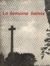 La semaine sainte : Les rameaux - Le jeudi daint - Le vendredi saint - La