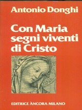 CON MARIA SEGNI VIVENTI DI CRISTO RELIGIONE/ALTRE RELIGIONI ANTONIO DONGHI