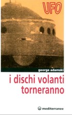 I dischi volanti torneranno George Adamski Ed Mediterranee Alieni Ufo Extraterre
