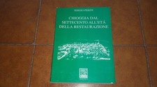 PERINI CHIOGGIA DAL SETTECENTO ALL'ETà DELLA RESTAURAZIONE I ED. IL LEGGIO 1989