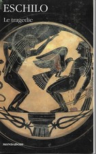Eschilo LE TRAGEDIE I Classici Collezione Greci e Latini / IV Mondadori 2007