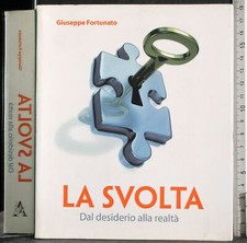LA SVOLTA. DAL DESIDERIO ALLA REALTÀ. GIUSEPPE FORTUNATO. ARACNE. 1ED.