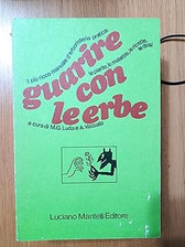 Guarire con le erbe. [Library Binding] a cura di Maria Giulia Luda e A