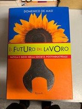 Domenico De Masi IL FUTURO DEL LAVORO 1° ed. Rizzoli 99 societa postindustriale